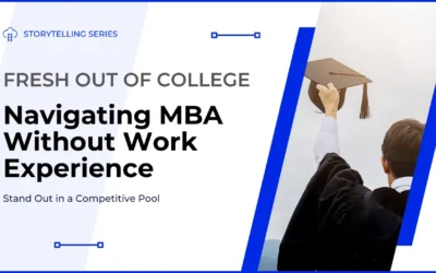 Fresh Out of College: Navigating MBA Without Work Experience