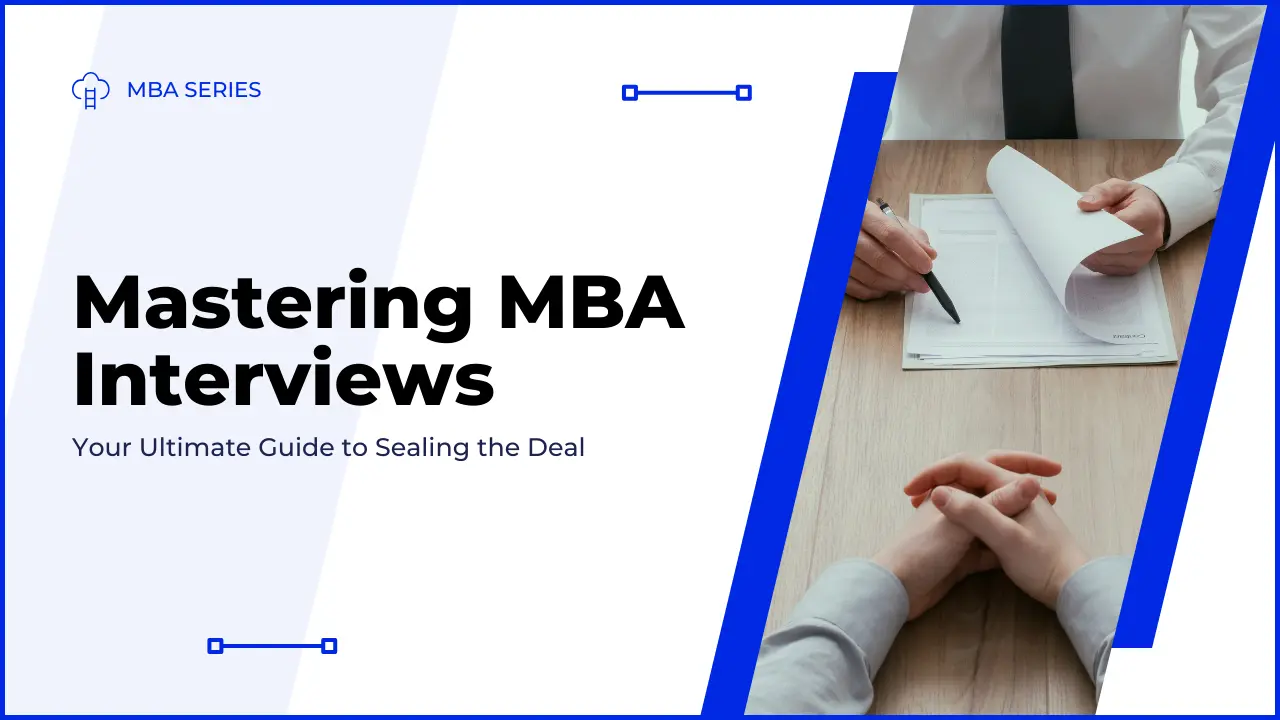 Mastering MBA Interviews - Your Ultimate Guide to Sealing the Deal