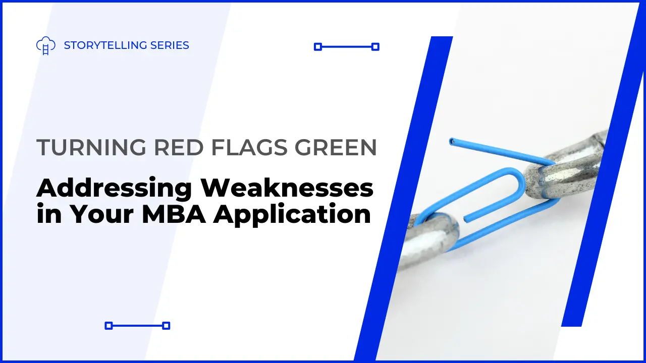 Turning Red Flags Green: The Ultimate Guide to Addressing Weaknesses in Your MBA Application