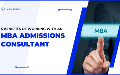 5 Benefits of Working with an MBA Admissions Consultant